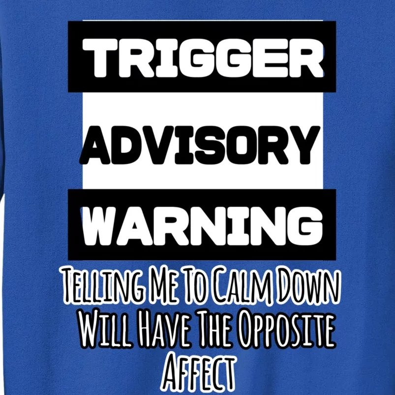 Trigger Warning Tell Me To Calm Down Opposite Affect Funny Gift Tall Sweatshirt