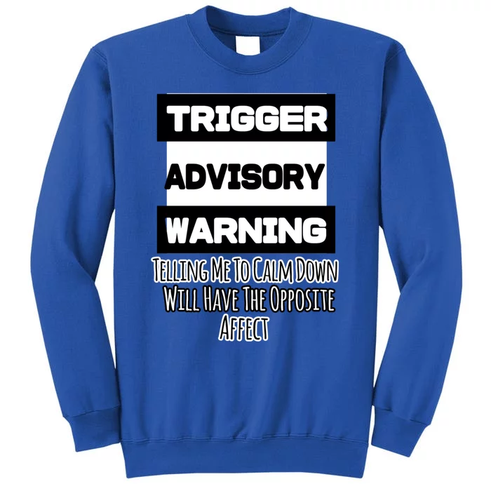 Trigger Warning Tell Me To Calm Down Opposite Affect Funny Gift Tall Sweatshirt