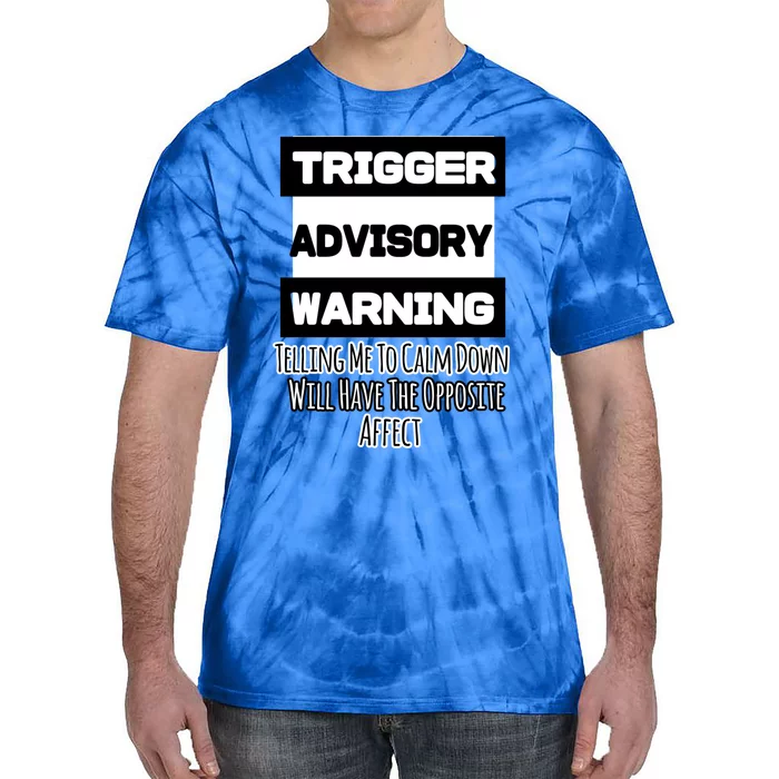 Trigger Warning Tell Me To Calm Down Opposite Affect Funny Gift Tie-Dye T-Shirt