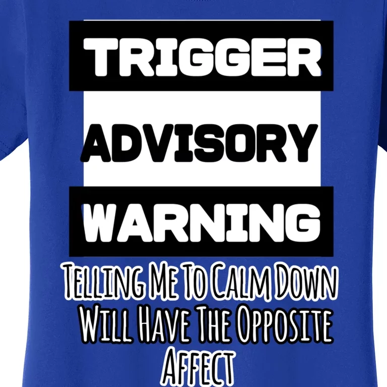 Trigger Warning Tell Me To Calm Down Opposite Affect Funny Gift Women's T-Shirt