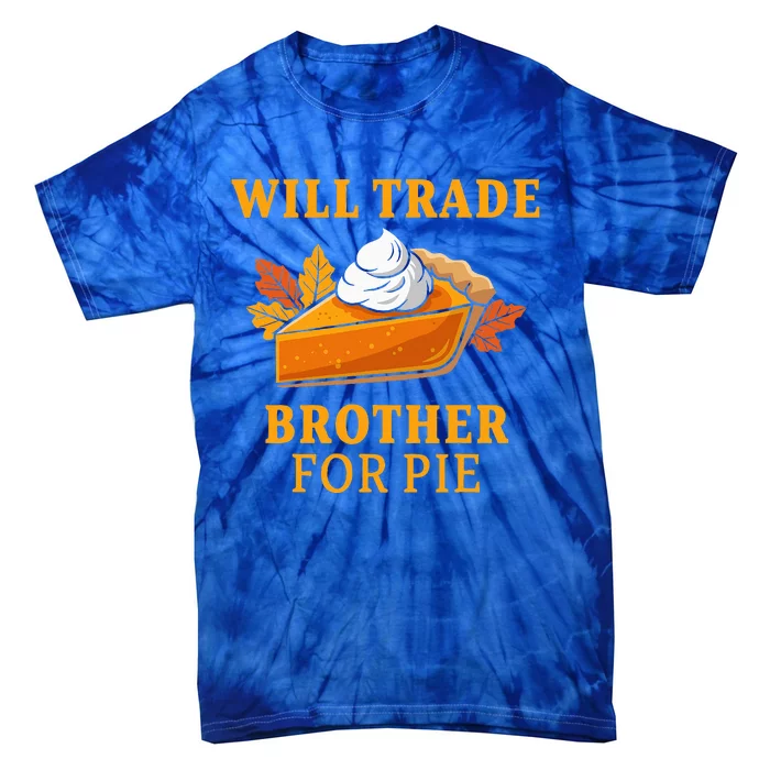 Thanksgiving Will Trade Brother For Pie Fall Family Tie-Dye T-Shirt