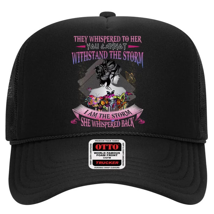 They Whispered To Her You Cannot Withstand The Storm Positive Motivational Upl High Crown Mesh Trucker Hat