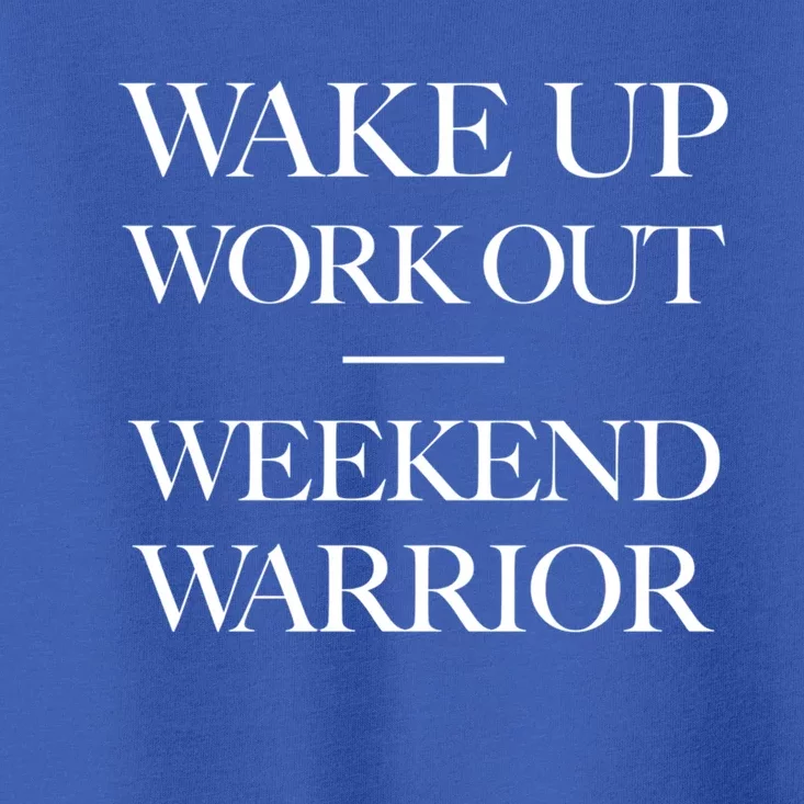 Trendy Wake Up Work Out Weekend Warrior Great Gift Toddler T-Shirt