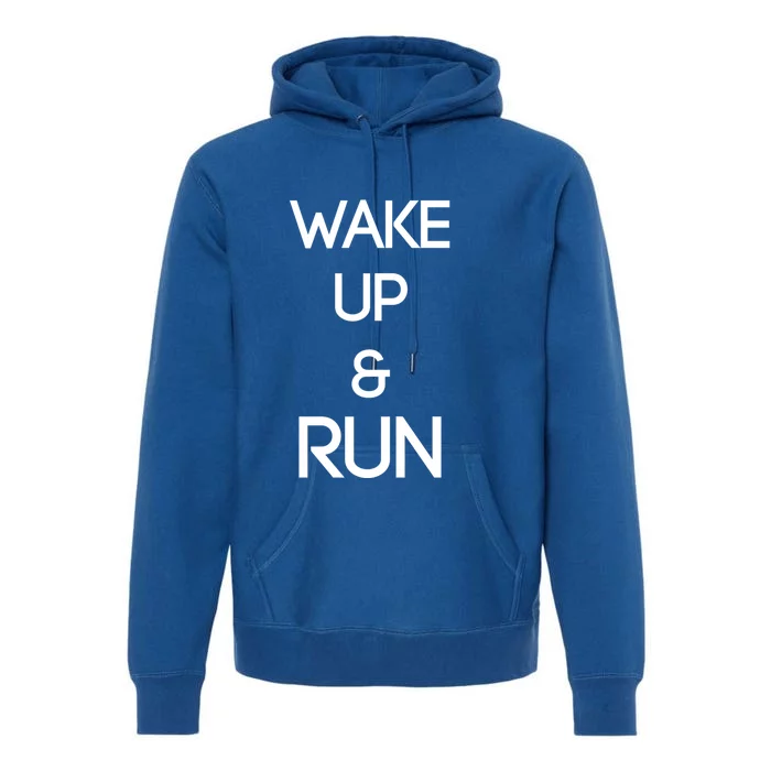 Trendy Wake Up And Run Fitness Inspiration Gift Premium Hoodie