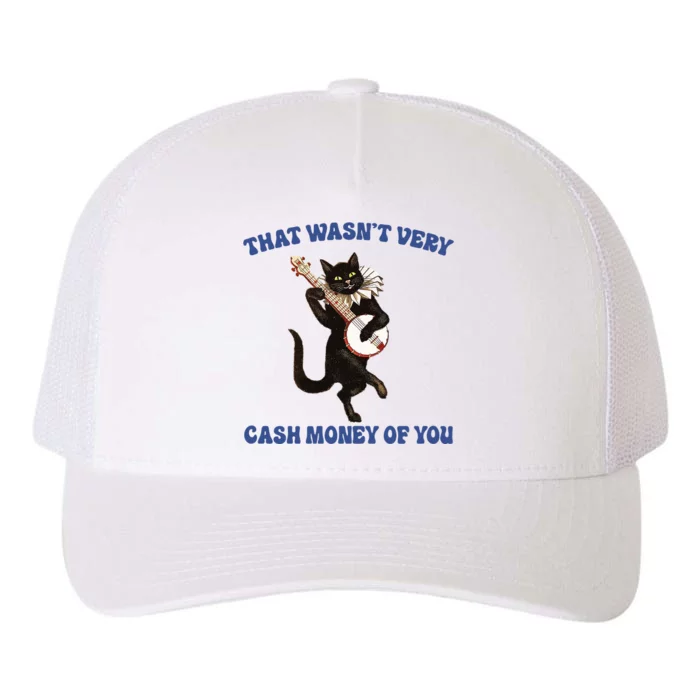 That WasnT Very Cash Money Of You Yupoong Adult 5-Panel Trucker Hat