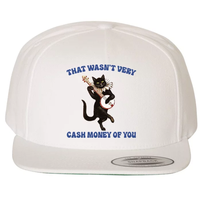 That WasnT Very Cash Money Of You Wool Snapback Cap