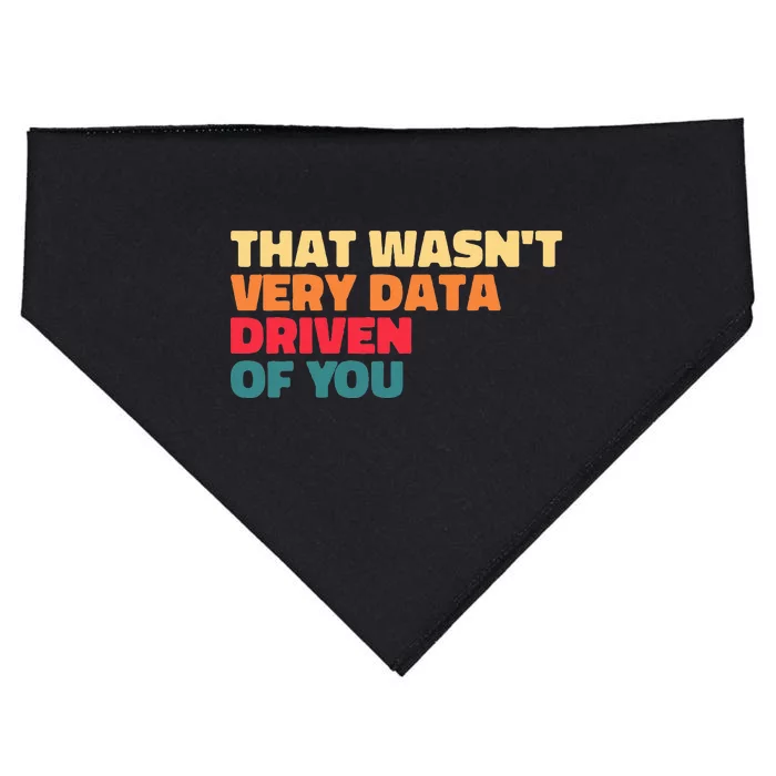 That WasnT Very Data Driven Of You Funny Data Analyst Geek USA-Made Doggie Bandana