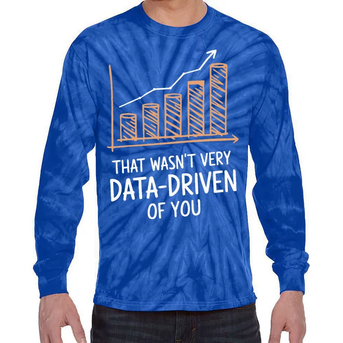 That WasnT Very Data Driven Of You Tie-Dye Long Sleeve Shirt