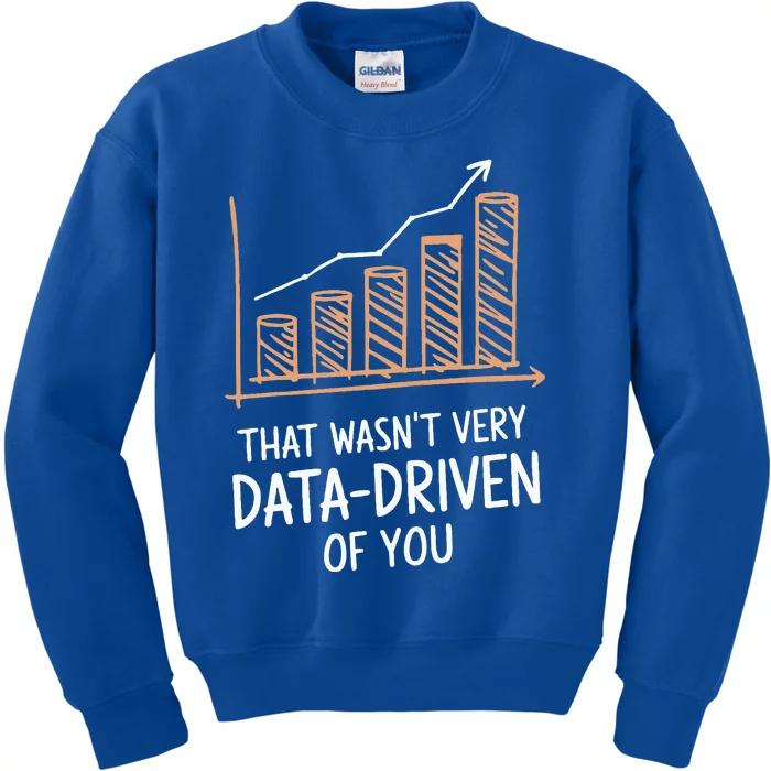 That WasnT Very Data Driven Of You Kids Sweatshirt