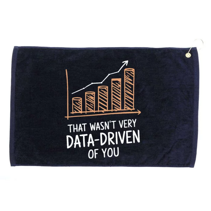 That WasnT Very Data Driven Of You Grommeted Golf Towel