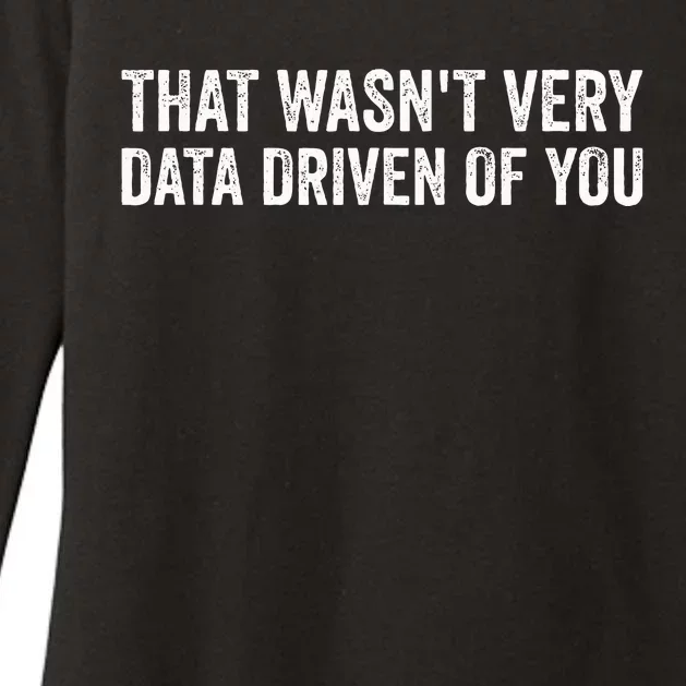 That WasnT Very Data Driven Of You Funny Data Analyst Geek Womens CVC Long Sleeve Shirt