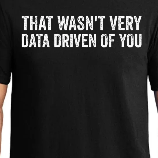 That WasnT Very Data Driven Of You Funny Data Analyst Geek Pajama Set