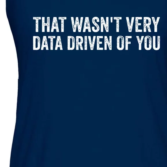 That WasnT Very Data Driven Of You Funny Data Analyst Geek Ladies Essential Flowy Tank