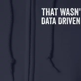 That WasnT Very Data Driven Of You Funny Data Analyst Geek Full Zip Hoodie