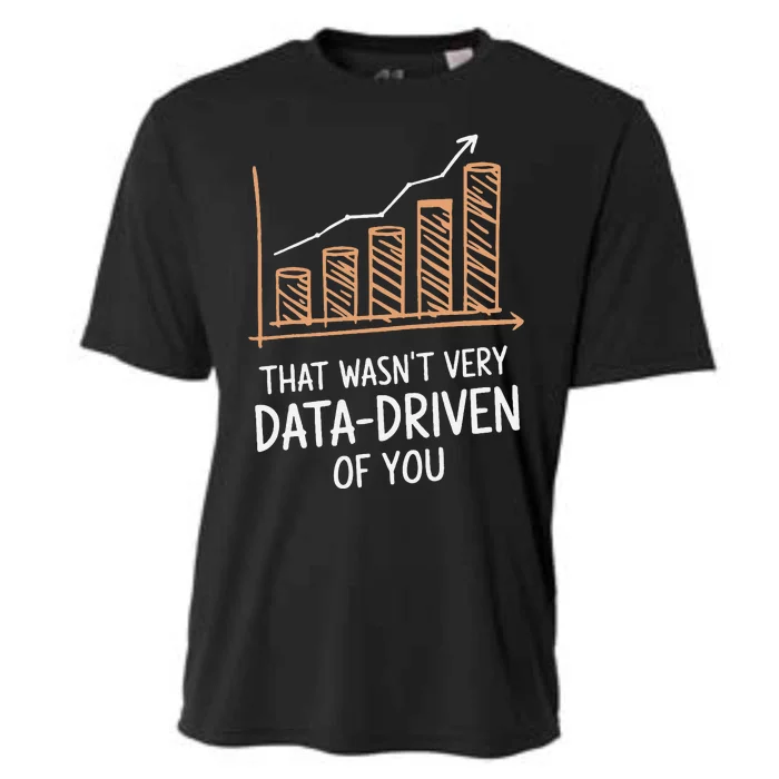 That WasnT Very Data Driven Of You Funny Data Driven Cooling Performance Crew T-Shirt