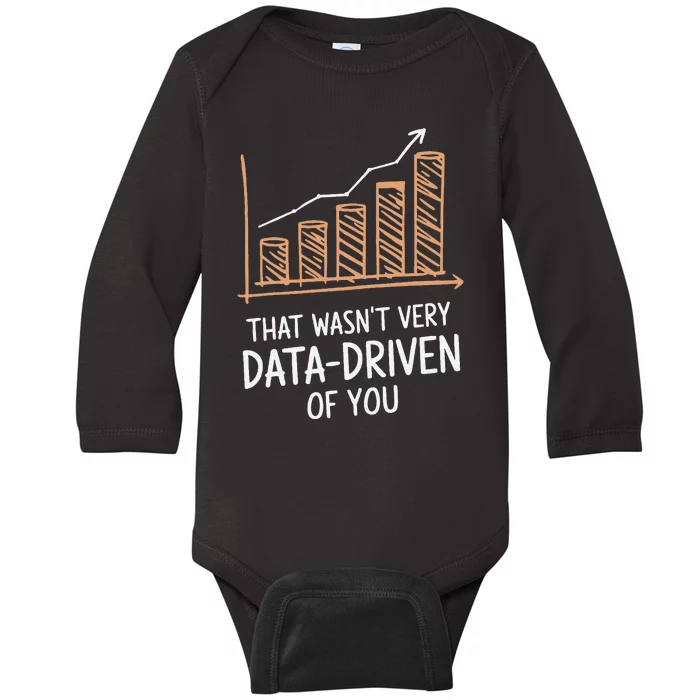 That WasnT Very Data Driven Of You Funny Data Driven Baby Long Sleeve Bodysuit