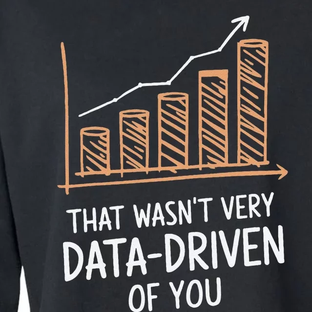 That WasnT Very Data Driven Of You Funny Data Driven Cropped Pullover Crew