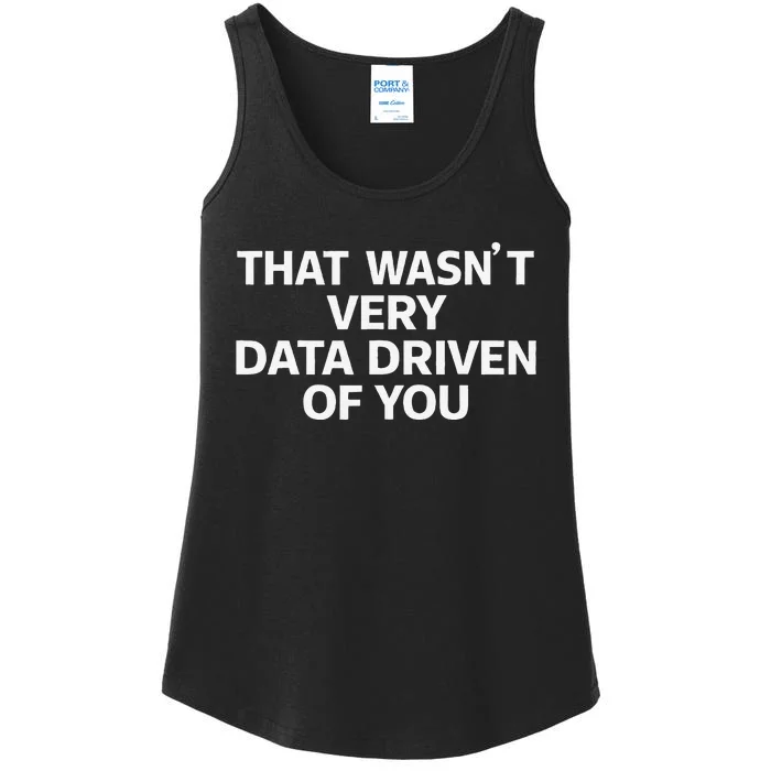 That WasnT Very Data Driven Of You Funny Data Analyst Geek Ladies Essential Tank