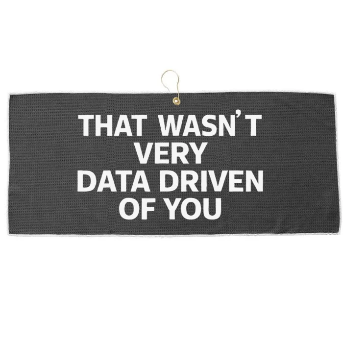 That WasnT Very Data Driven Of You Funny Data Analyst Geek Large Microfiber Waffle Golf Towel