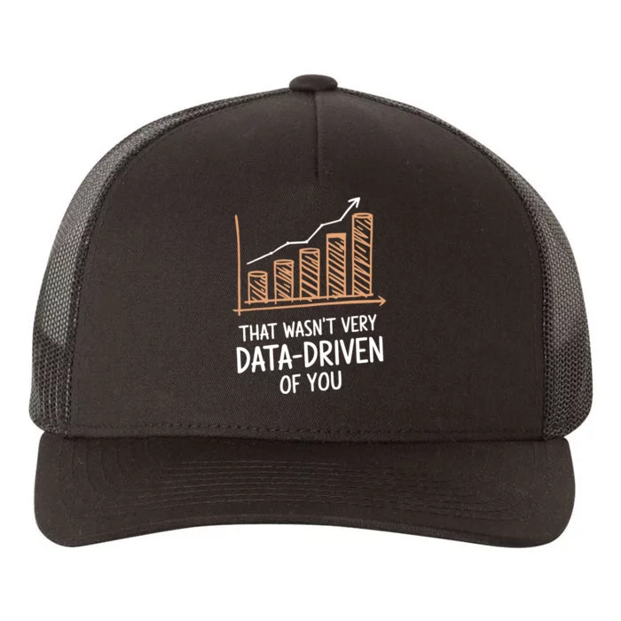 That WasnT Very Data Driven Of You Funny Data Driven Yupoong Adult 5-Panel Trucker Hat