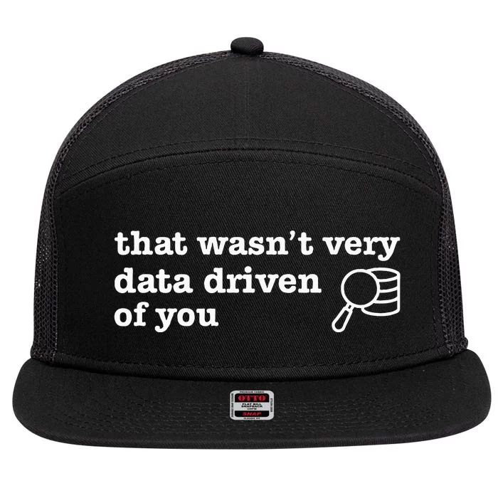 That WasnT Very Data Driven Of You 7 Panel Mesh Trucker Snapback Hat