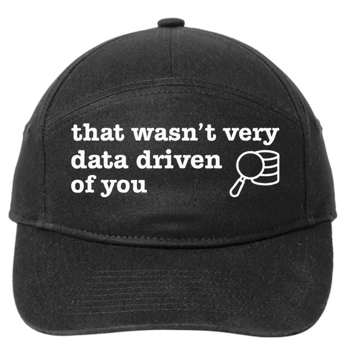 That WasnT Very Data Driven Of You 7-Panel Snapback Hat