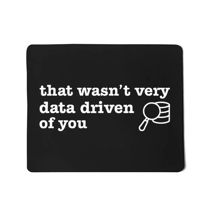 That WasnT Very Data Driven Of You Mousepad