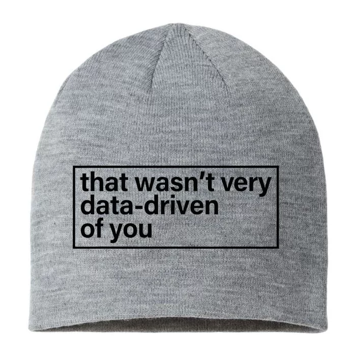 That Wasn’T Very Data Driven Of You Humor Quote 8 1/2in Sustainable Knit Beanie