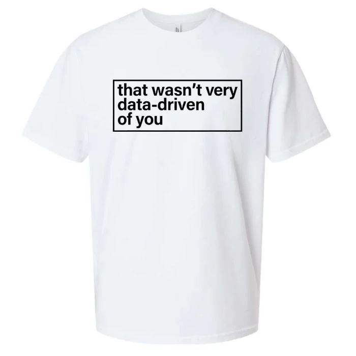 That Wasn’T Very Data Driven Of You Humor Quote Sueded Cloud Jersey T-Shirt