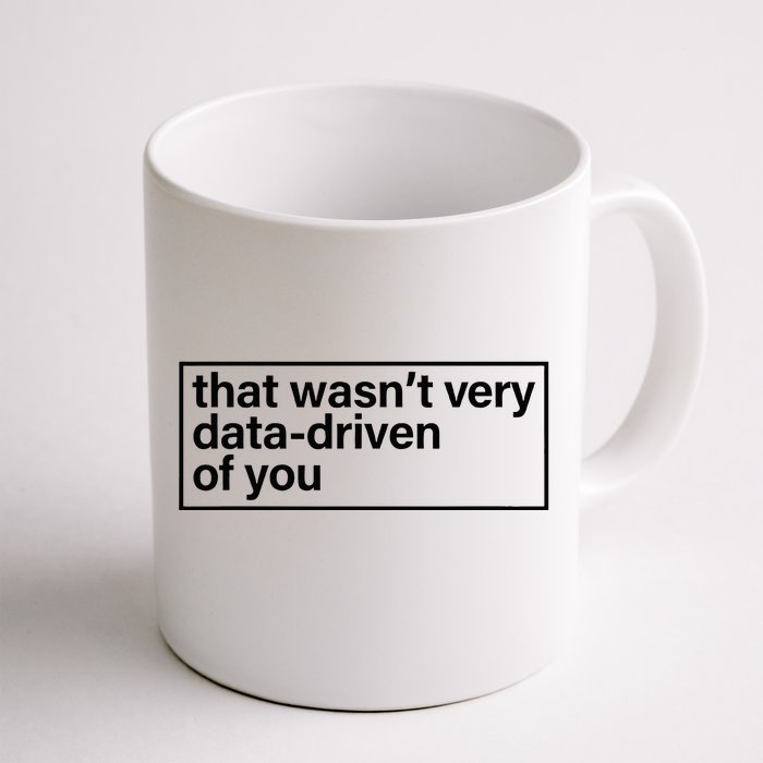 That Wasn’T Very Data Driven Of You Humor Quote Front & Back Coffee Mug