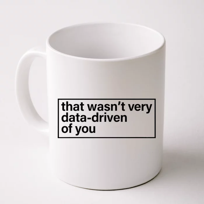 That Wasn’T Very Data Driven Of You Humor Quote Front & Back Coffee Mug