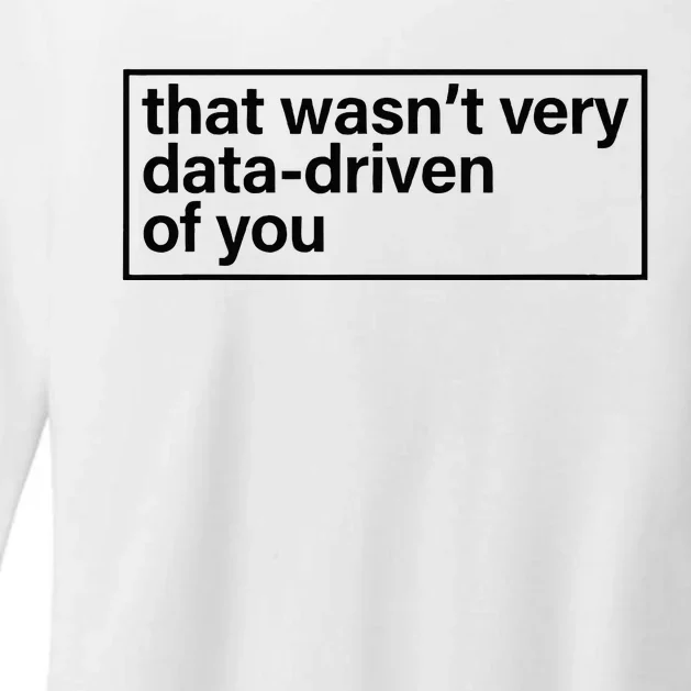 That Wasn’T Very Data Driven Of You Humor Quote Womens CVC Long Sleeve Shirt