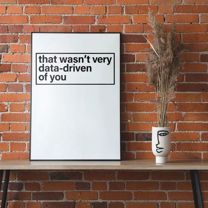 That Wasn’T Very Data Driven Of You Humor Quote Poster