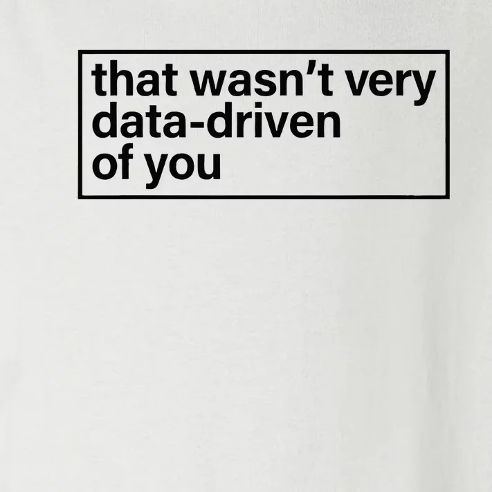 That Wasn’T Very Data Driven Of You Humor Quote Toddler Long Sleeve Shirt