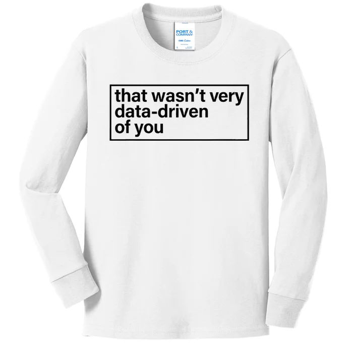 That Wasn’T Very Data Driven Of You Humor Quote Kids Long Sleeve Shirt