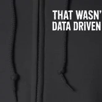 That WasnT Very Data Driven Of You Full Zip Hoodie