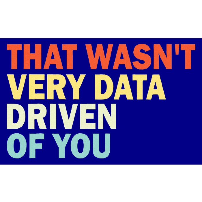 That WasnT Very Data Driven Of You Bumper Sticker