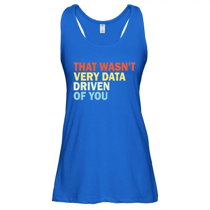 That WasnT Very Data Driven Of You Ladies Essential Flowy Tank