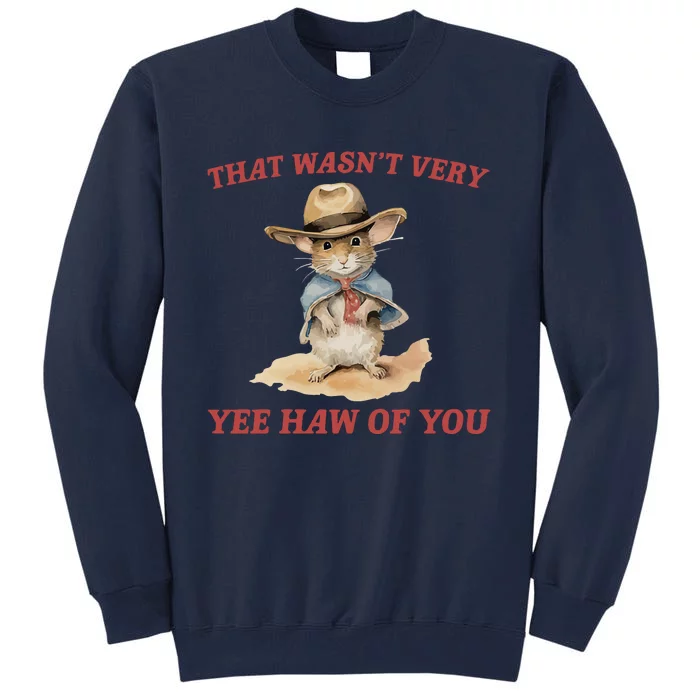 That Wasn_t Very Yee Haw Of You Vintage Drawing Tall Sweatshirt