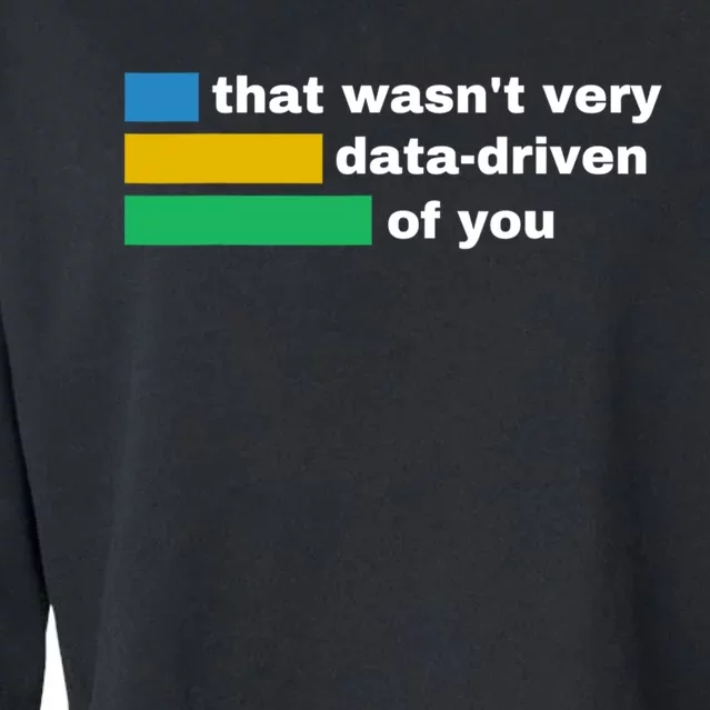 That WasnT Very Data Driven Of You Funny Data Analyst Geek Cropped Pullover Crew