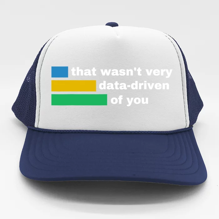 That WasnT Very Data Driven Of You Funny Data Analyst Geek Trucker Hat