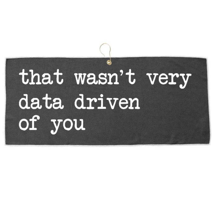 That WasnT Very Data Driven Of You Funny Data Analyst Geek Large Microfiber Waffle Golf Towel