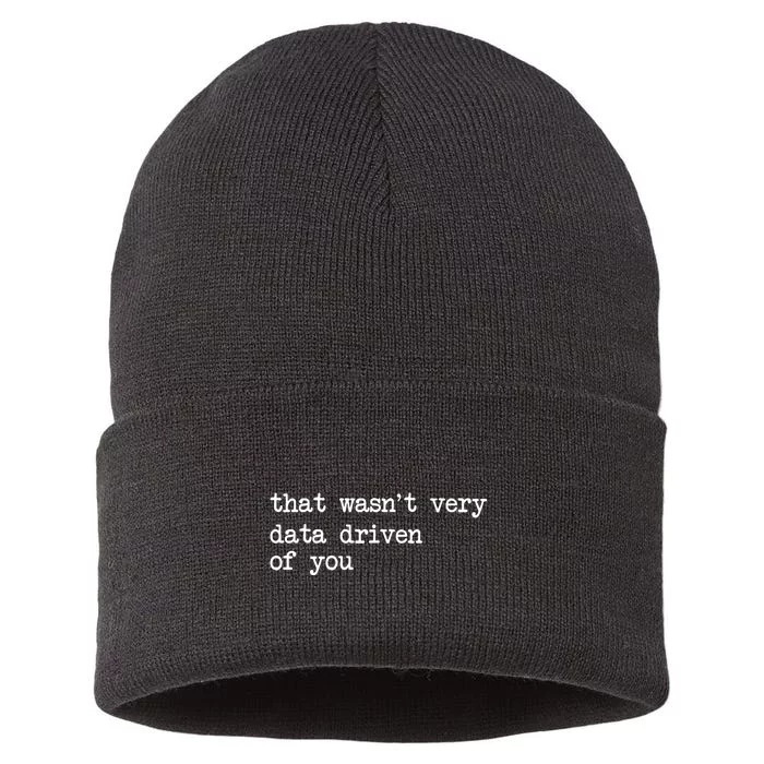 That WasnT Very Data Driven Of You Funny Data Analyst Geek Sustainable Knit Beanie