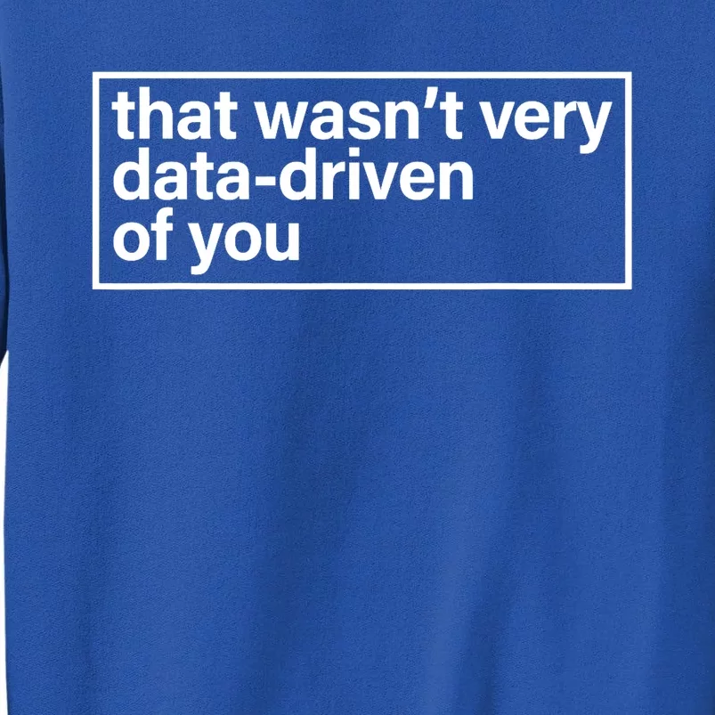 That Wasn’T Very Data Driven Of You Humor Quote Sweatshirt