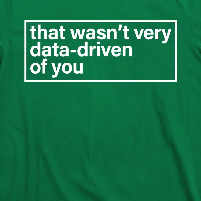 That Wasn’T Very Data Driven Of You Humor Quote T-Shirt