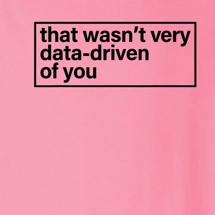 That Wasn’T Very Data Driven Of You Humor Quote Toddler Long Sleeve Shirt