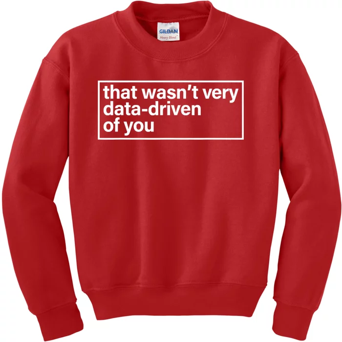 That Wasn’T Very Data Driven Of You Humor Quote Kids Sweatshirt