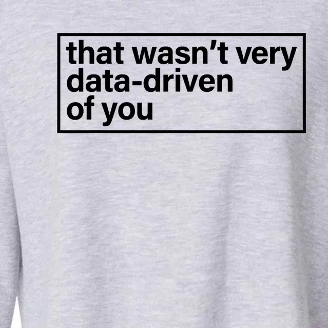 That Wasn’T Very Data Driven Of You Humor Quote Cropped Pullover Crew