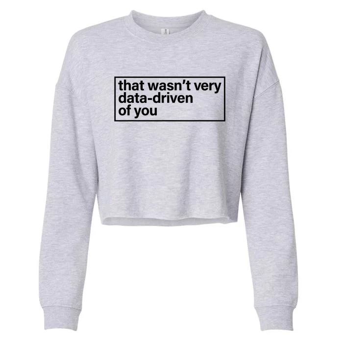 That Wasn’T Very Data Driven Of You Humor Quote Cropped Pullover Crew