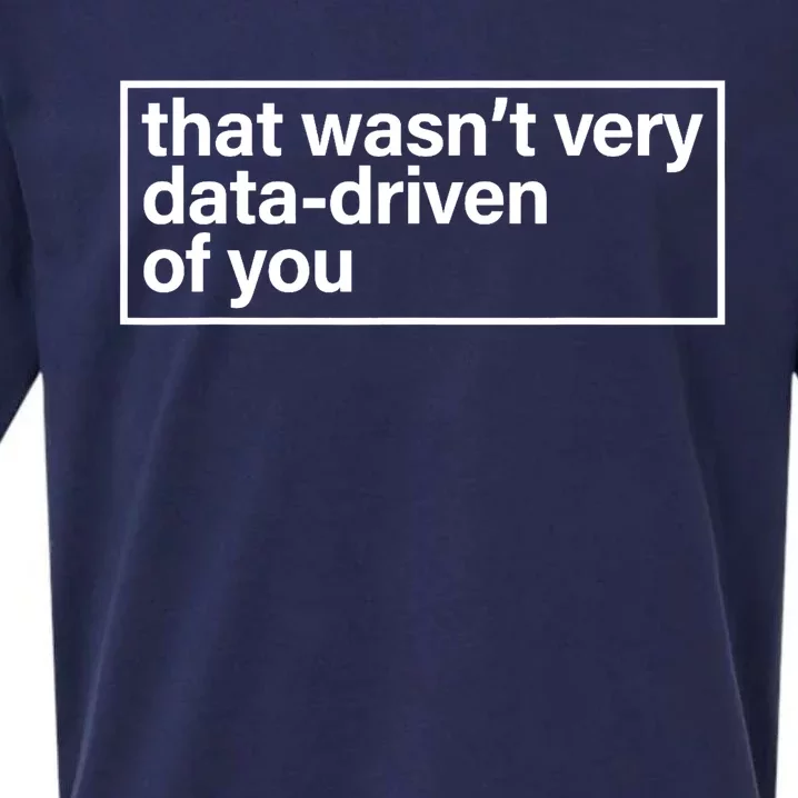 That Wasn’T Very Data Driven Of You Humor Quote Sueded Cloud Jersey T-Shirt